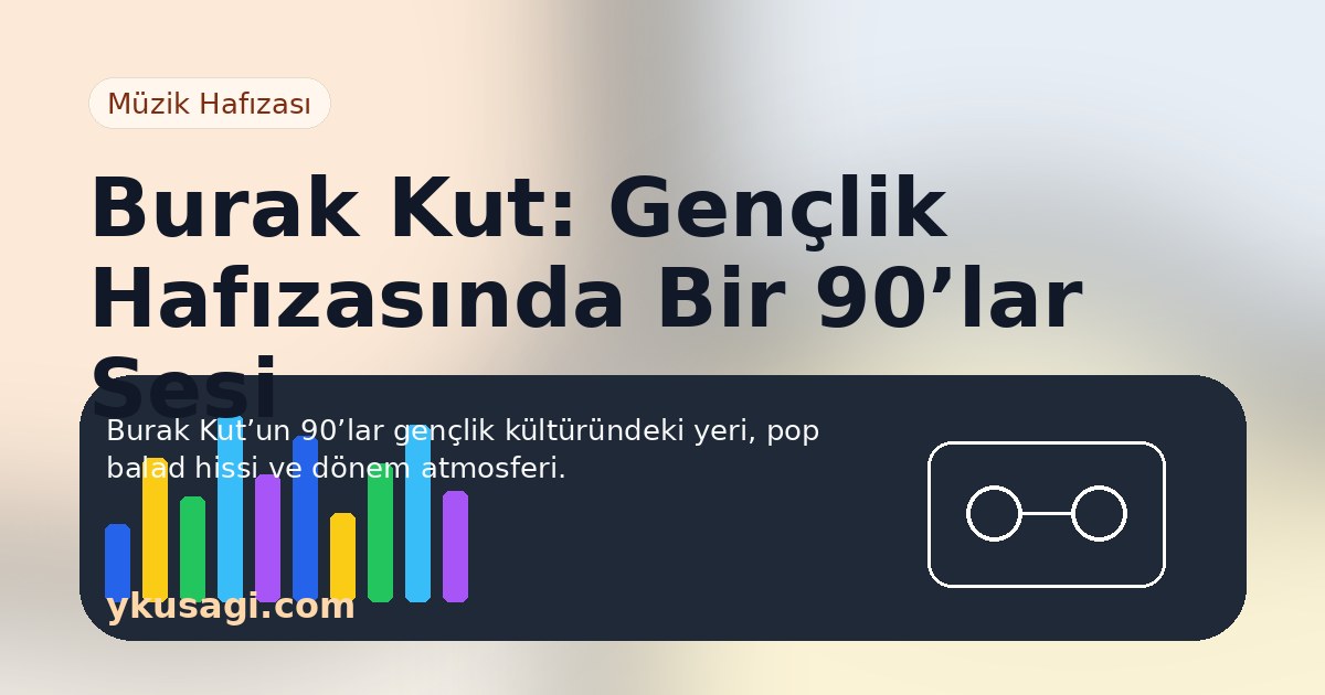 Burak Kut: Albümleri, Şarkıları ve 90’lar Pop Hafızası