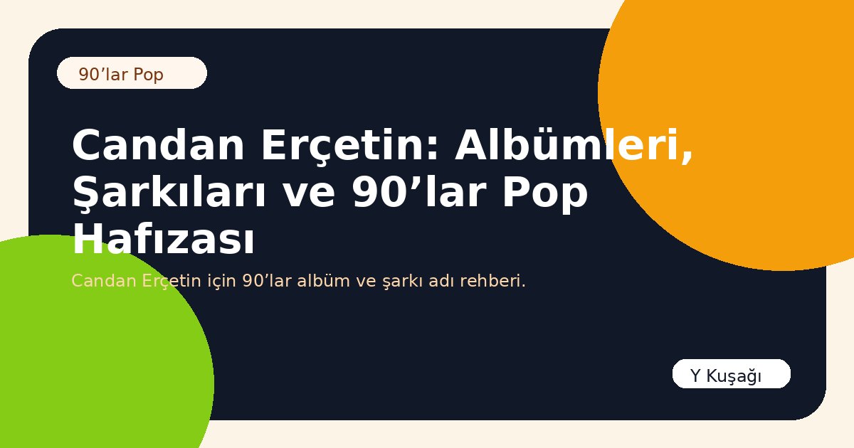 Candan Erçetin: Albümleri, Şarkıları ve 90’lar Pop Hafızası