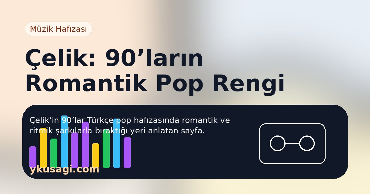 Çelik: Albümleri, Şarkıları ve 90’lar Pop Hafızası
