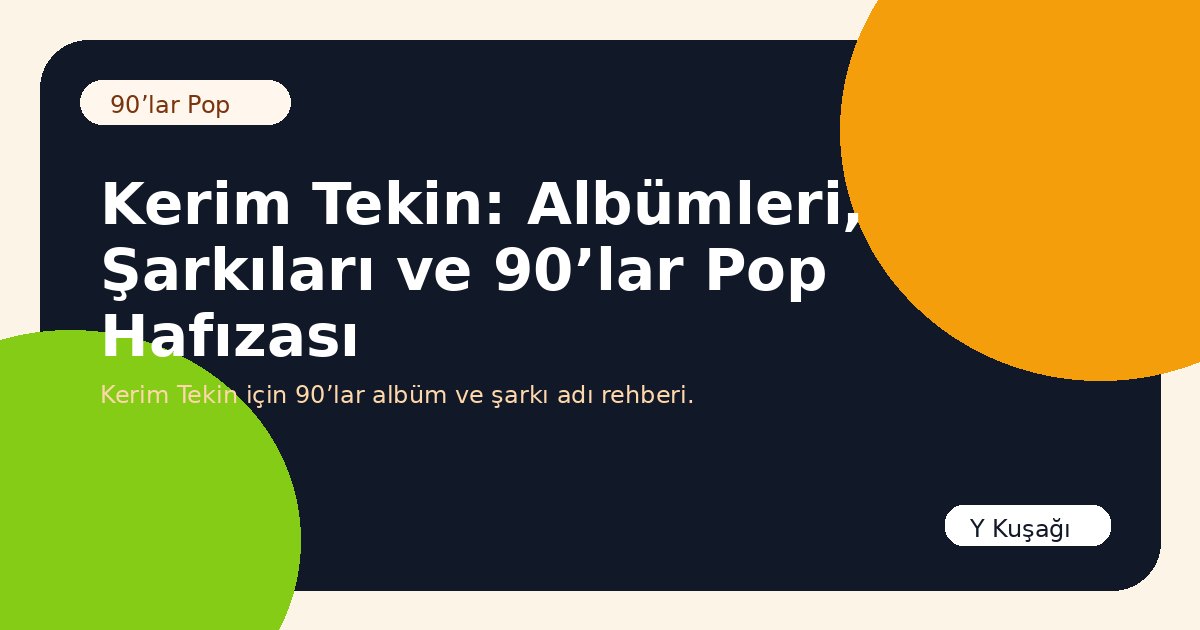 Kerim Tekin: Albümleri, Şarkıları ve 90’lar Pop Hafızası