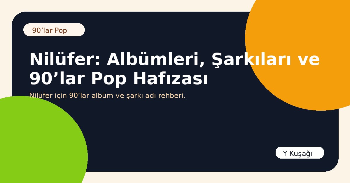Nilüfer: Albümleri, Şarkıları ve 90’lar Pop Hafızası