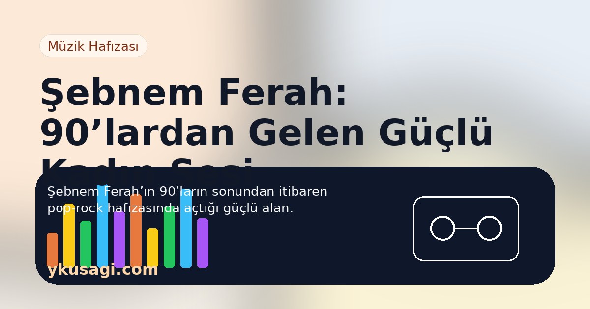 Şebnem Ferah: 90’lardan Gelen Güçlü Kadın Sesi