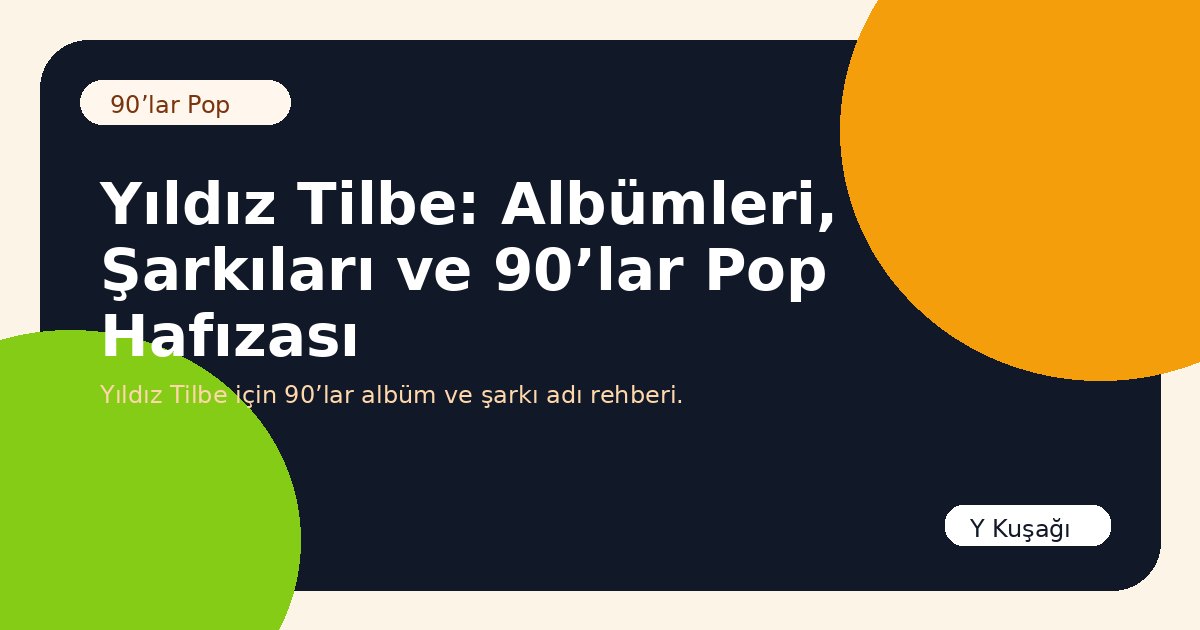 Yıldız Tilbe: Albümleri, Şarkıları ve 90’lar Pop Hafızası