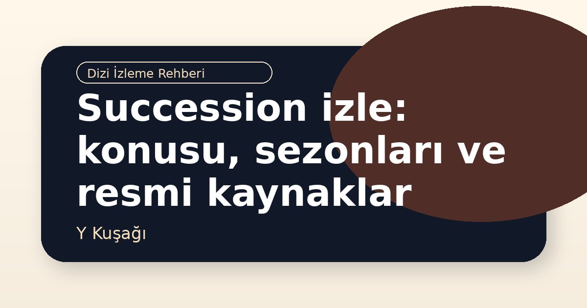 Succession izle: konusu, sezonları ve resmi kaynaklar