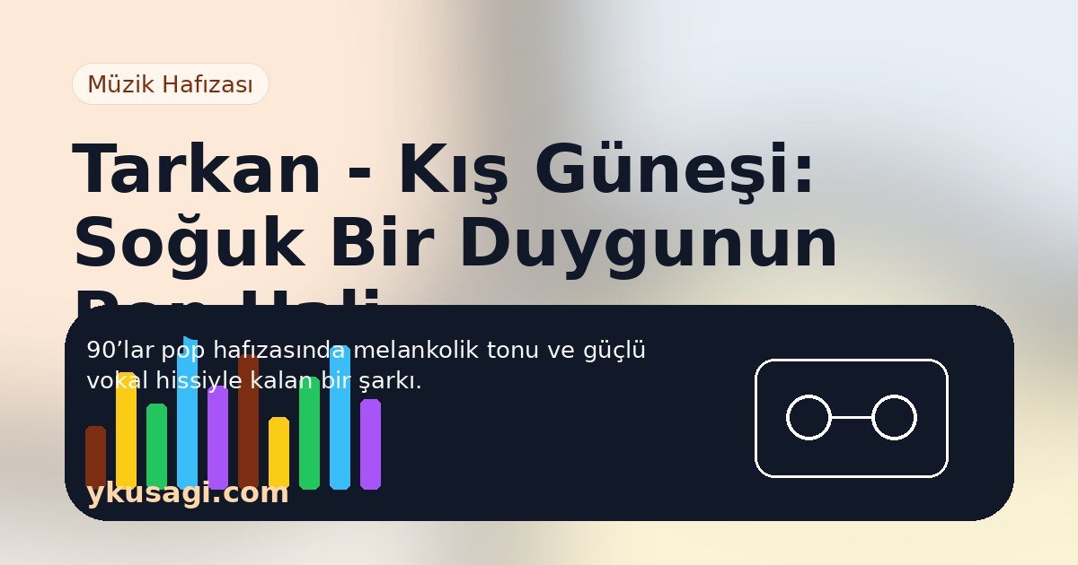 Tarkan - Kış Güneşi: Soğuk Bir Duygunun Pop Hali
