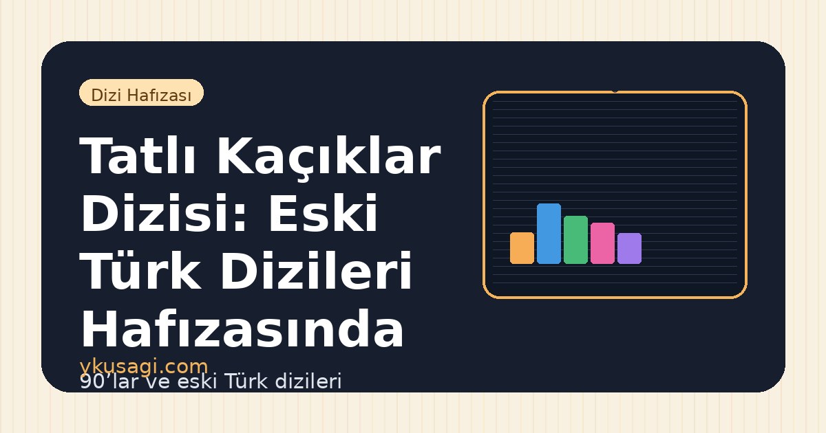 Tatlı Kaçıklar Dizisi: Eski Türk Dizileri Hafızasında Yeri