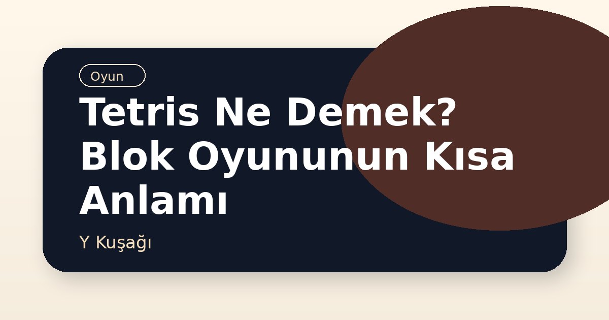 Tetris Ne Demek? Blok Oyununun Kısa Anlamı