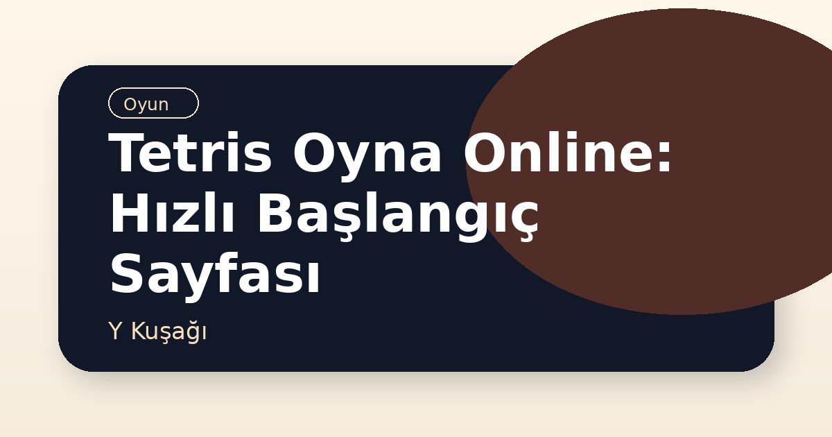 Tetris Oyna Online: Hızlı Başlangıç Sayfası