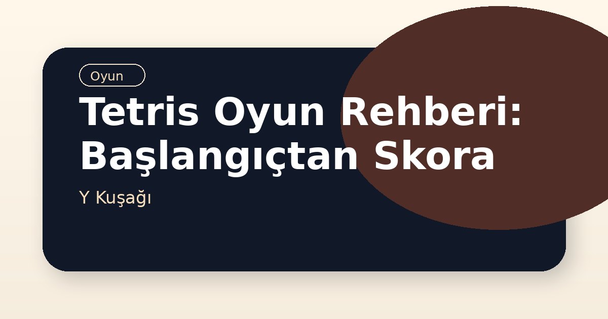 Tetris Oyun Rehberi: Başlangıçtan Skora