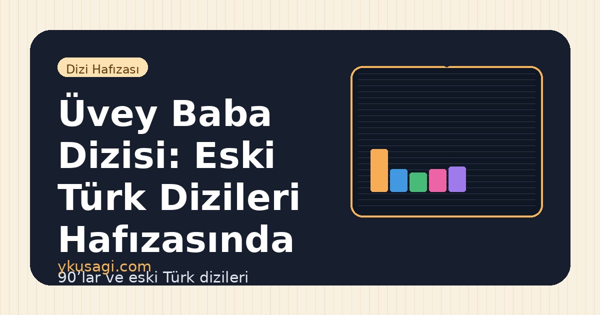 Üvey Baba Dizisi: Eski Türk Dizileri Hafızasında Yeri