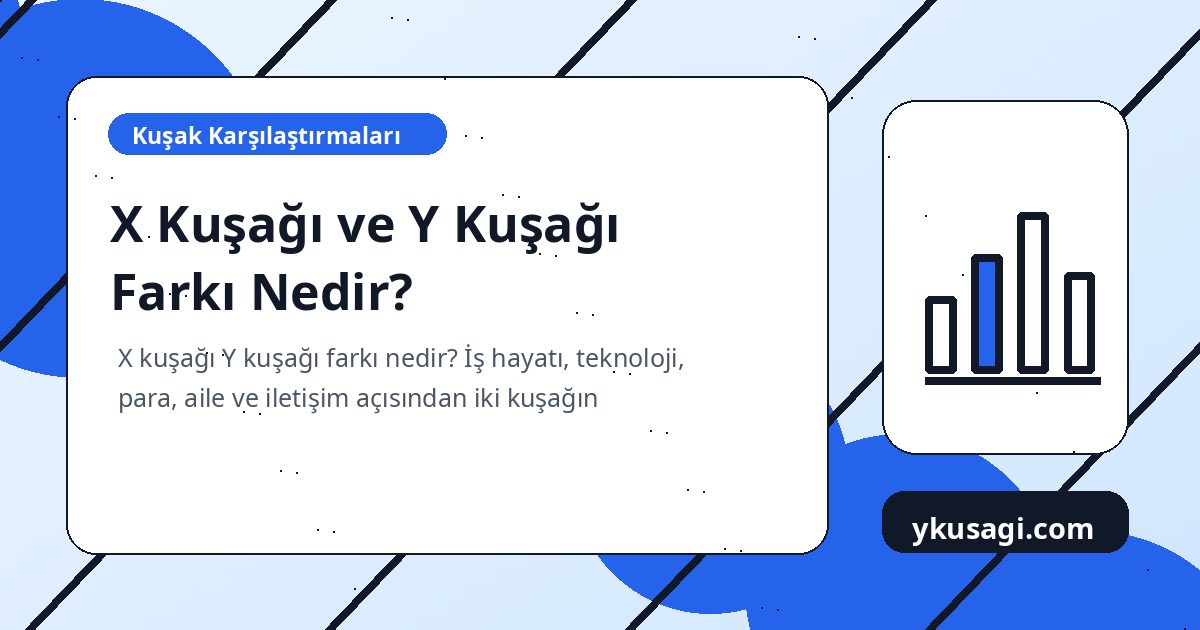 X Kuşağı ve Y Kuşağı Farkı Nedir?