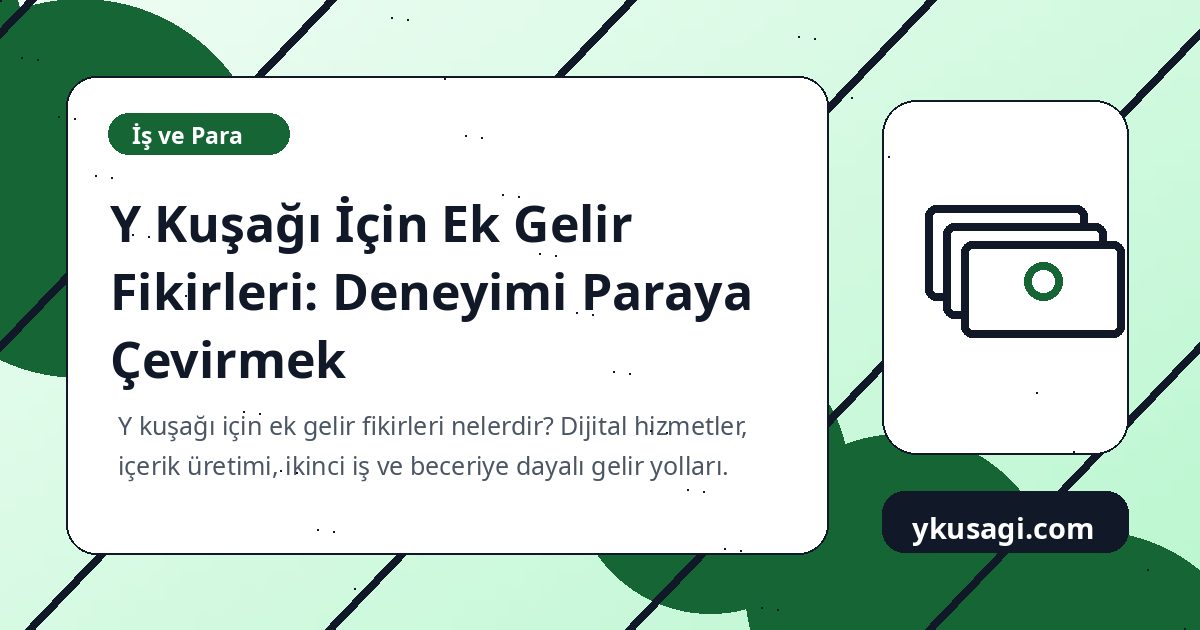 Y Kuşağı İçin Ek Gelir Fikirleri: Deneyimi Paraya Çevirmek
