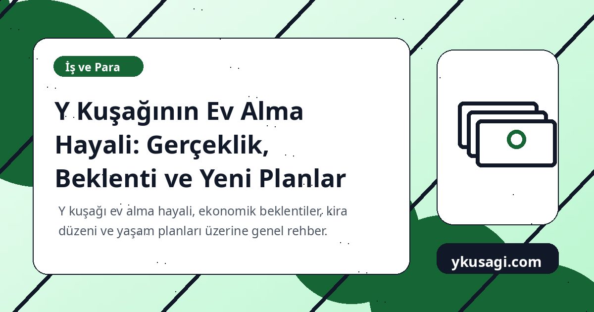 Y Kuşağının Ev Alma Hayali: Gerçeklik, Beklenti ve Yeni Planlar