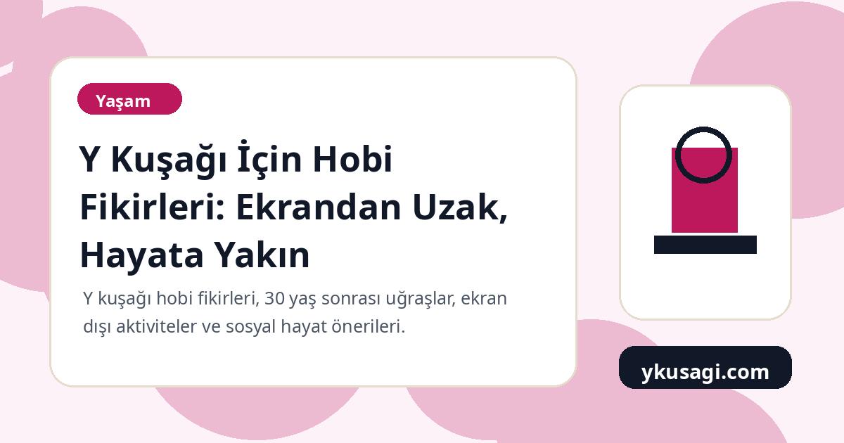 Y Kuşağı İçin Hobi Fikirleri: Ekrandan Uzak, Hayata Yakın
