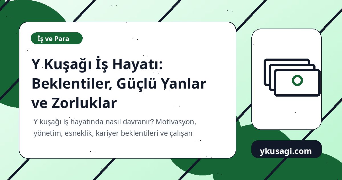 Y Kuşağı İş Hayatı: Beklentiler, Güçlü Yanlar ve Zorluklar
