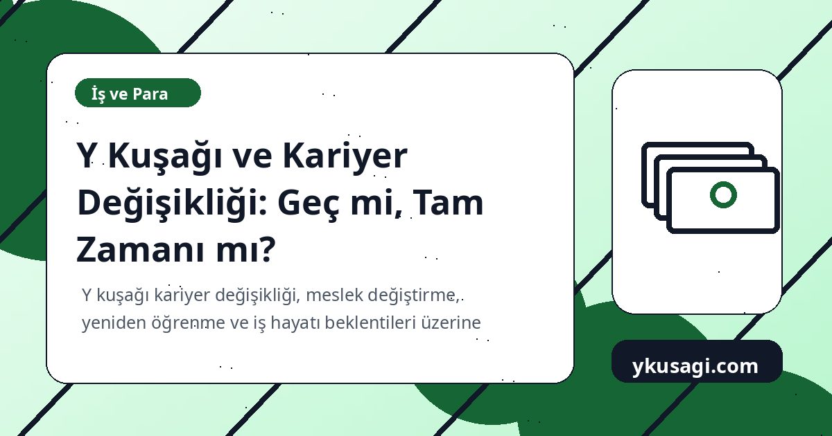 Y Kuşağı ve Kariyer Değişikliği: Geç mi, Tam Zamanı mı?