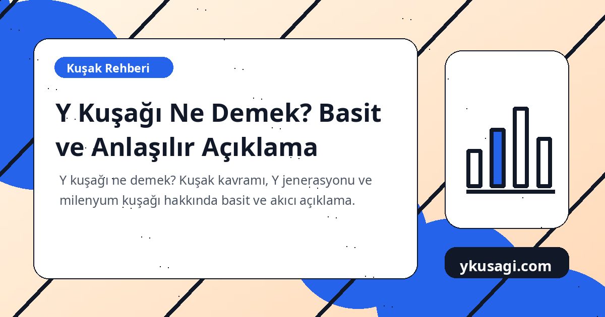 Y Kuşağı Ne Demek? Basit ve Anlaşılır Açıklama