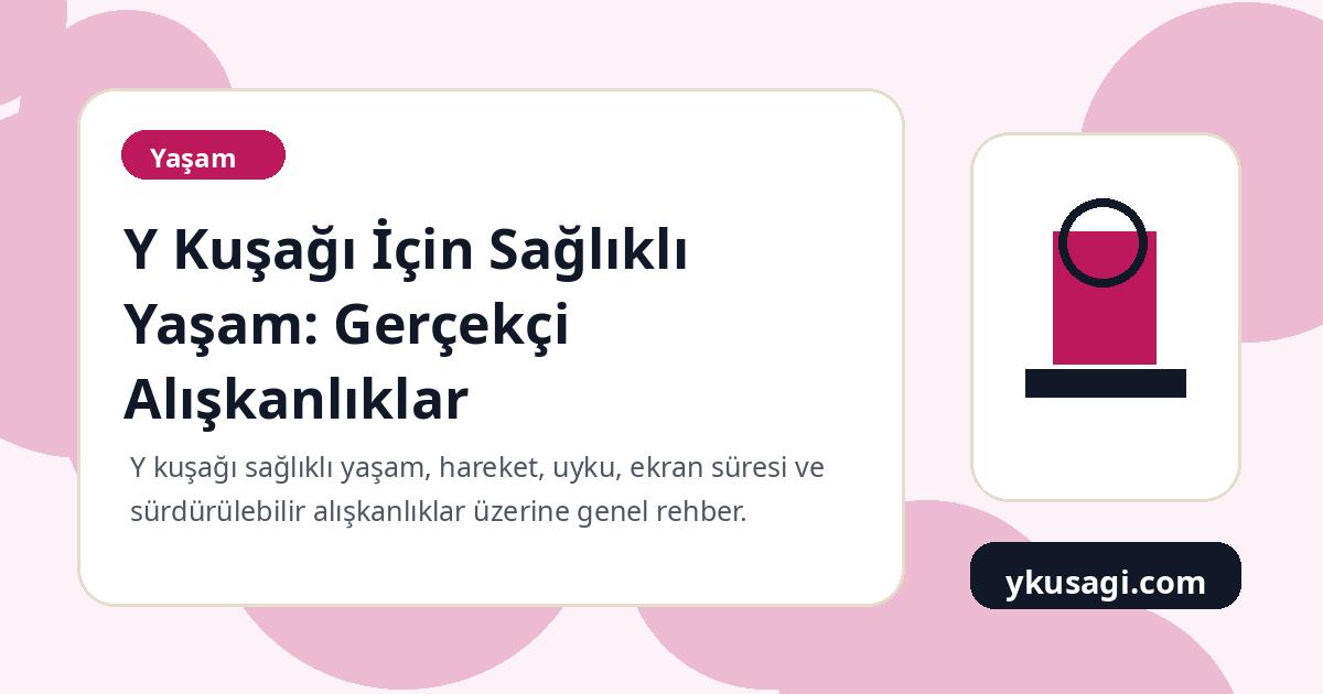 Y Kuşağı İçin Sağlıklı Yaşam: Gerçekçi Alışkanlıklar
