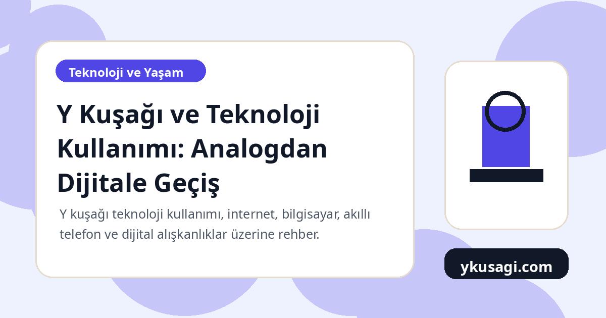 Y Kuşağı ve Teknoloji Kullanımı: Analogdan Dijitale Geçiş