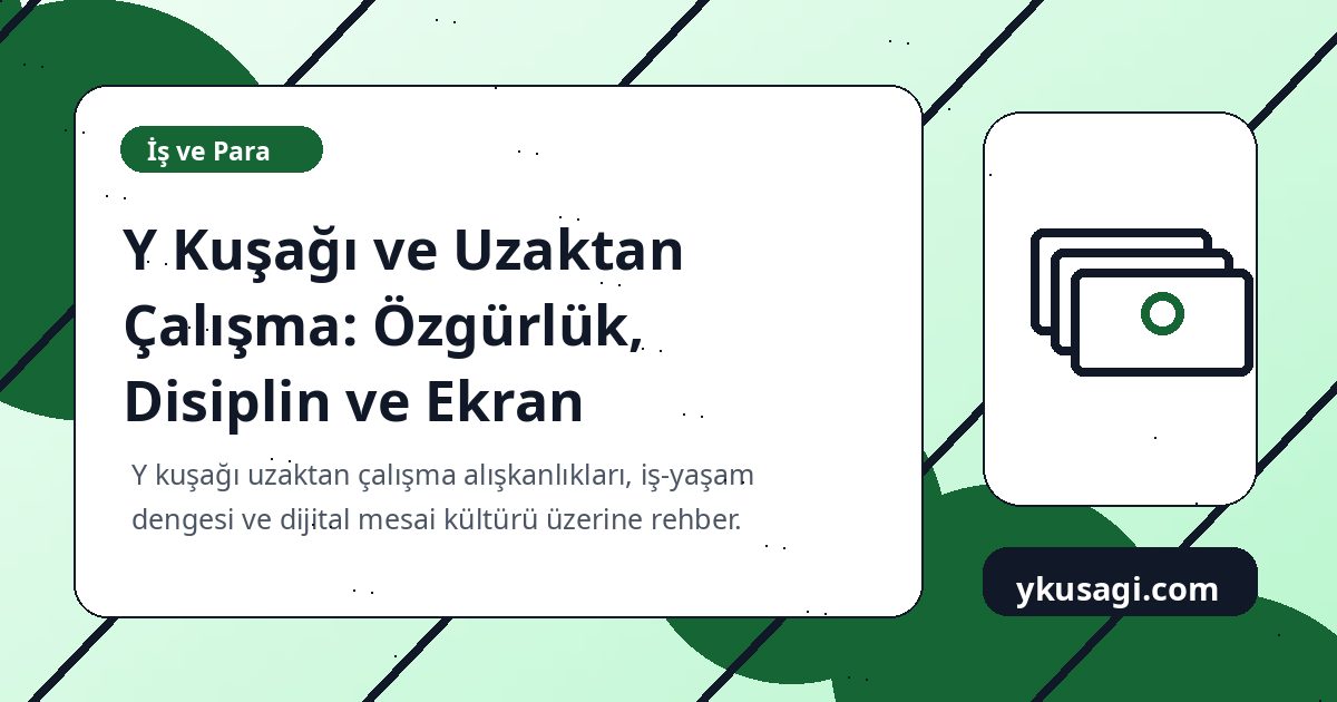 Y Kuşağı ve Uzaktan Çalışma: Özgürlük, Disiplin ve Ekran Yorgunluğu