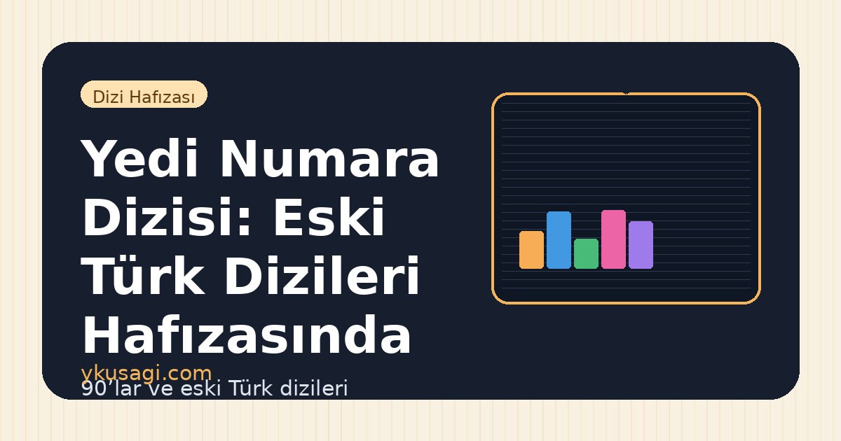 Yedi Numara Dizisi: Eski Türk Dizileri Hafızasında Yeri
