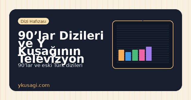 90’lar Dizileri: Eski Türk Televizyonunun Hafıza Listesi