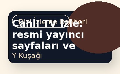 Canlı TV izle: resmi yayıncı sayfaları ve dikkat edilmesi gerekenler