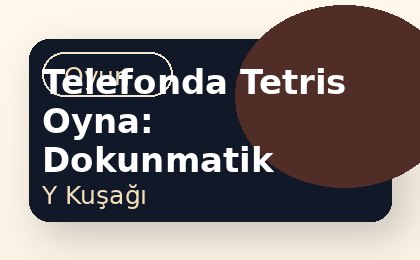 Telefonda Tetris Oyna: Dokunmatik Kontrol Rehberi