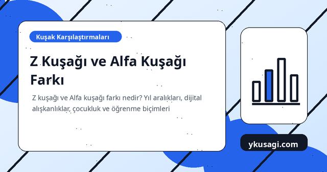 Z Kuşağı ve Alfa Kuşağı Farkı